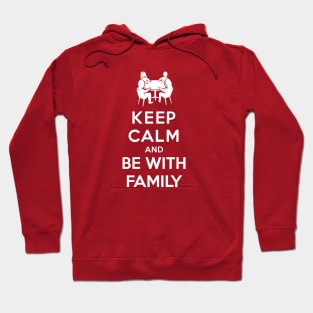 Keep Calm and Be With Family Hoodie